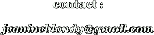 contact :  jeanineblondy@gmail.com